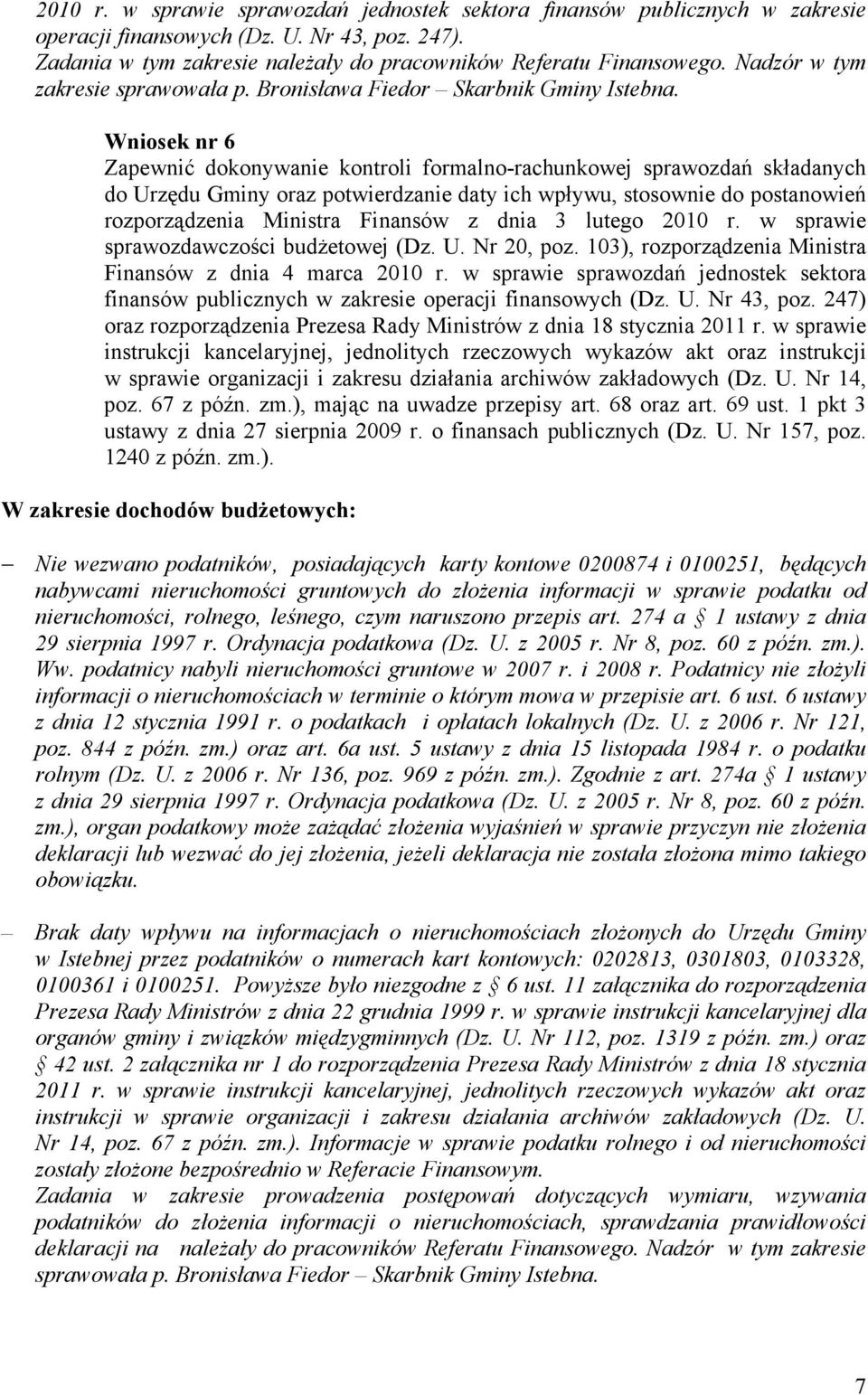 Wniosek nr 6 Zapewnić dokonywanie kontroli formalno-rachunkowej sprawozdań składanych do Urzędu Gminy oraz potwierdzanie daty ich wpływu, stosownie do postanowień rozporządzenia Ministra Finansów z