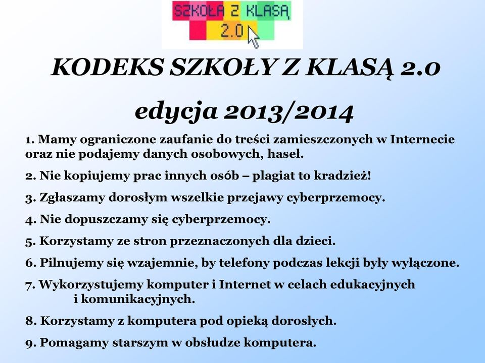 Nie kopiujemy prac innych osób plagiat to kradzież! 3. Zgłaszamy dorosłym wszelkie przejawy cyberprzemocy. 4. Nie dopuszczamy się cyberprzemocy. 5.