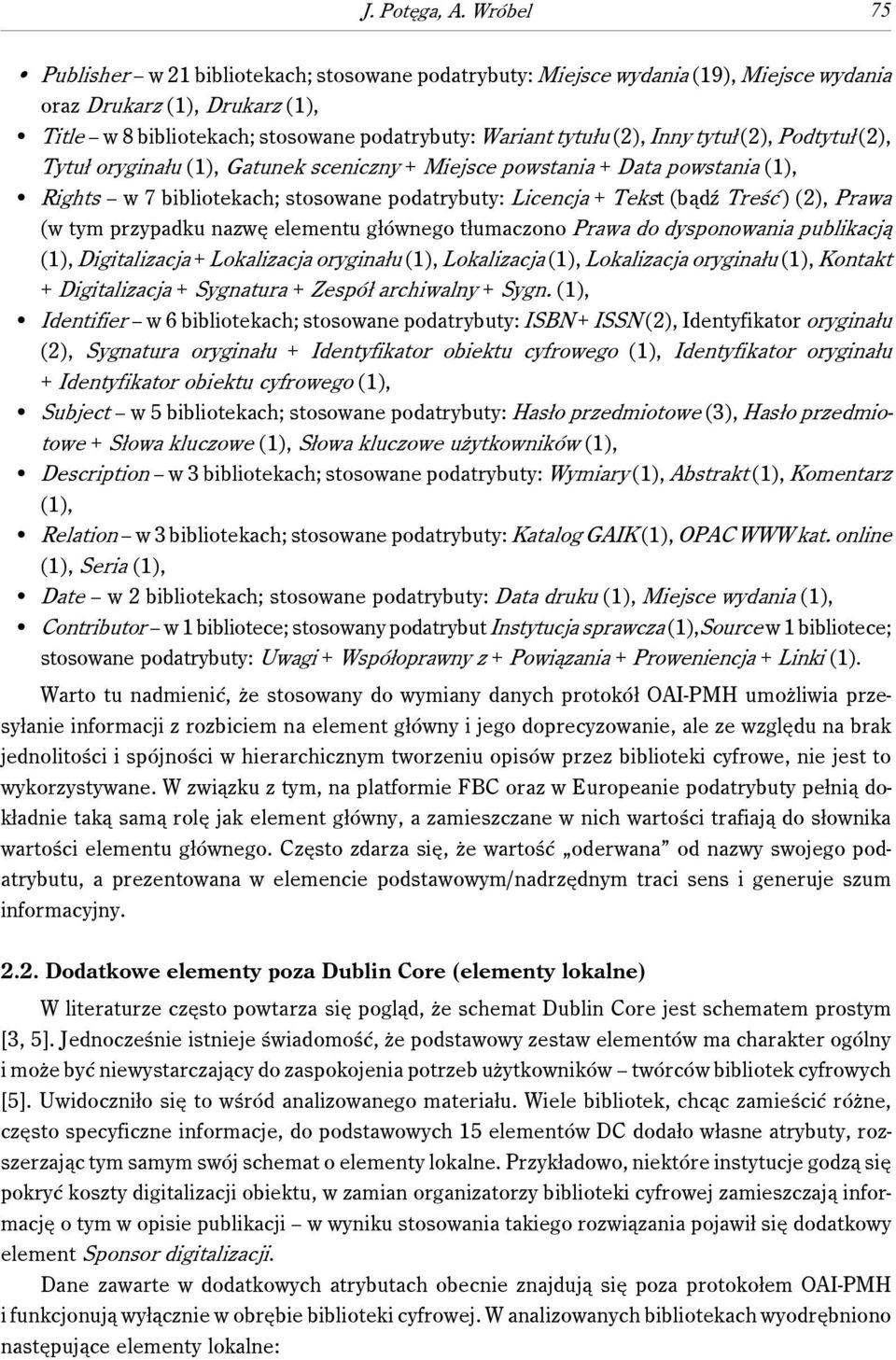 Inny tytuł (2), Podtytuł (2), Tytuł oryginału (1), Gatunek sceniczny + Miejsce powstania + Data powstania (1), Rights w 7 bibliotekach; stosowane podatrybuty: Licencja + Tekst (bądź Treść ) (2),