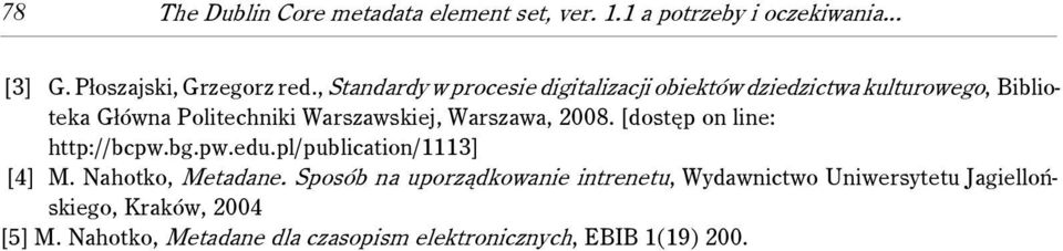 Warszawa, 2008. [dostęp on line: http://bcpw.bg.pw.edu.pl/publication/1113] [4] M. Nahotko, Metadane.