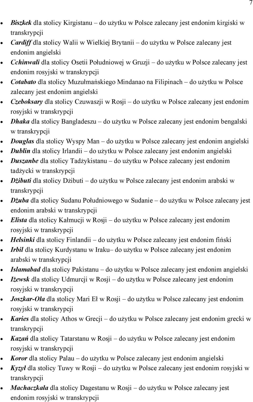Czeboksary dla stolicy Czuwaszji w Rosji do użytku w Polsce zalecany jest endonim rosyjski w Dhaka dla stolicy Bangladeszu do użytku w Polsce zalecany jest endonim bengalski w Douglas dla stolicy