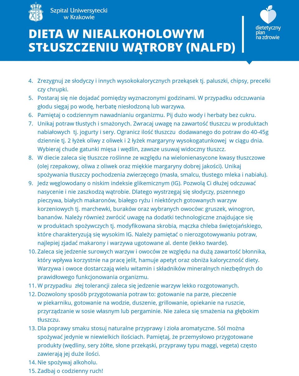 Zwracaj uwagę na zawartość tłuszczu w produktach nabiałowych tj. jogurty i sery. Ogranicz ilość tłuszczu dodawanego do potraw do 40-45g dziennie tj.