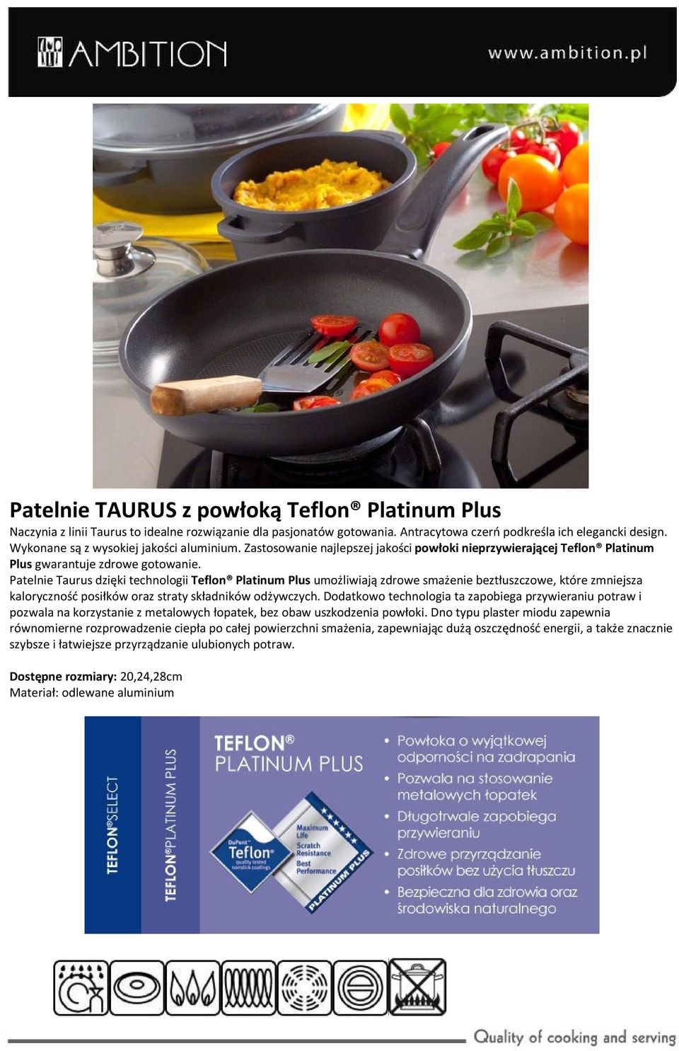 Patelnie Taurus dzięki technologii Teflon Platinum Plus umożliwiają zdrowe smażenie beztłuszczowe, które zmniejsza kaloryczność posiłków oraz straty składników odżywczych.