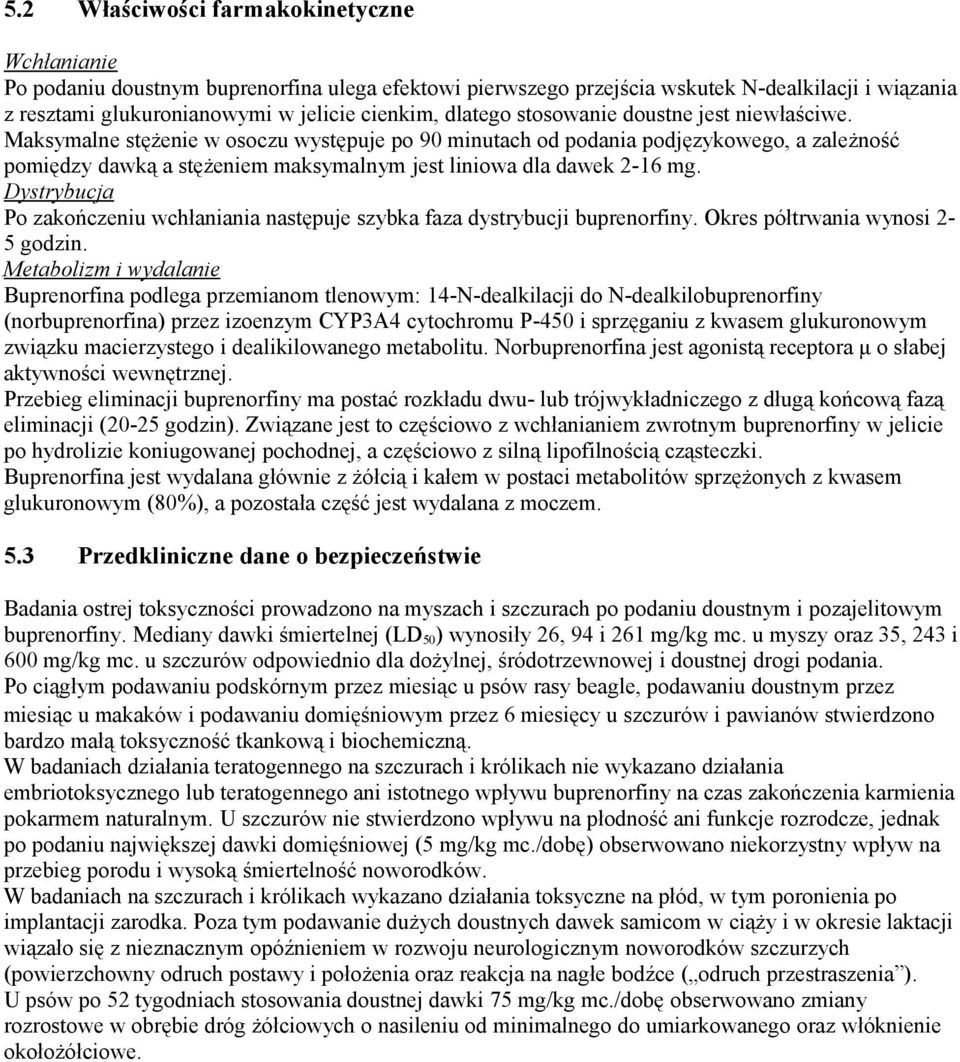 Maksymalne stężenie w osoczu występuje po 90 minutach od podania podjęzykowego, a zależność pomiędzy dawką a stężeniem maksymalnym jest liniowa dla dawek 2-16 mg.