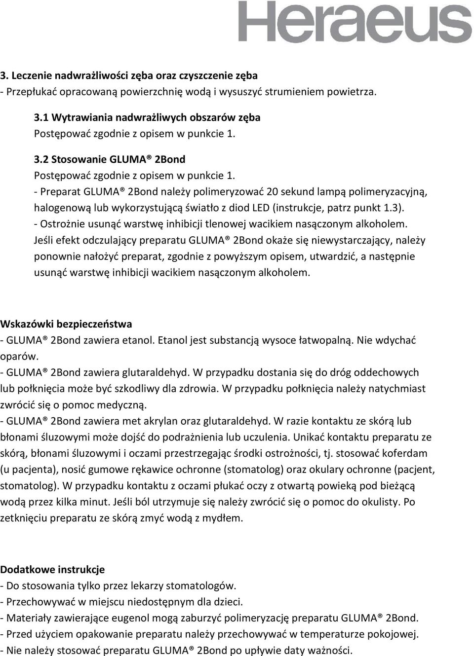 - Preparat GLUMA 2Bond należy polimeryzowad 20 sekund lampą polimeryzacyjną, halogenową lub wykorzystującą światło z diod LED (instrukcje, patrz punkt 1.3).