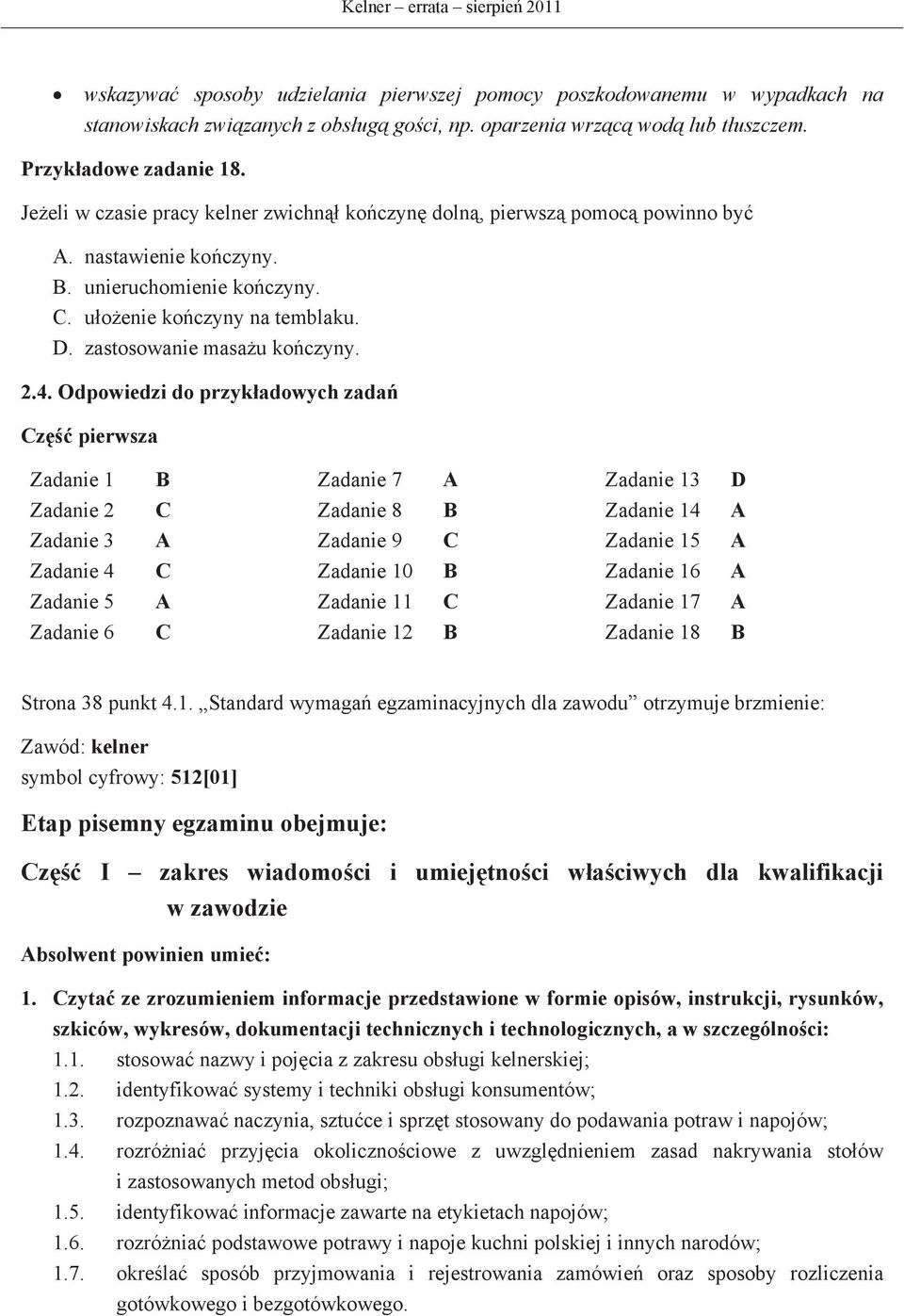 Odpowiedzi do przykadowych zada Cz pierwsza Zadanie 1 B Zadanie 7 A Zadanie 13 D Zadanie 2 C Zadanie 8 B Zadanie 14 A Zadanie 3 A Zadanie 9 C Zadanie 15 A Zadanie 4 C Zadanie 10 B Zadanie 16 A