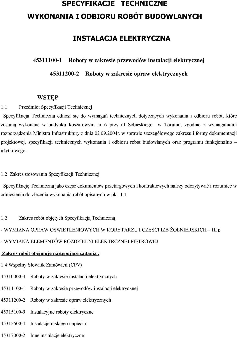 1 Przedmiot Specyfikacji Technicznej Specyfikacja Techniczna odnosi się do wymagań technicznych dotyczących wykonania i odbioru robót, które zostaną wykonane w budynku koszarowym nr 6 przy ul