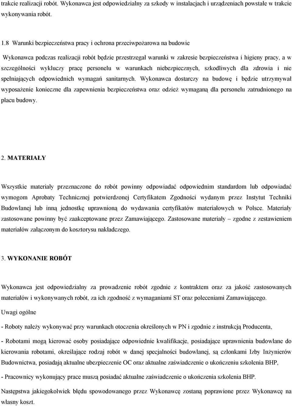 wykluczy pracę personelu w warunkach niebezpiecznych, szkodliwych dla zdrowia i nie spełniających odpowiednich wymagań sanitarnych.