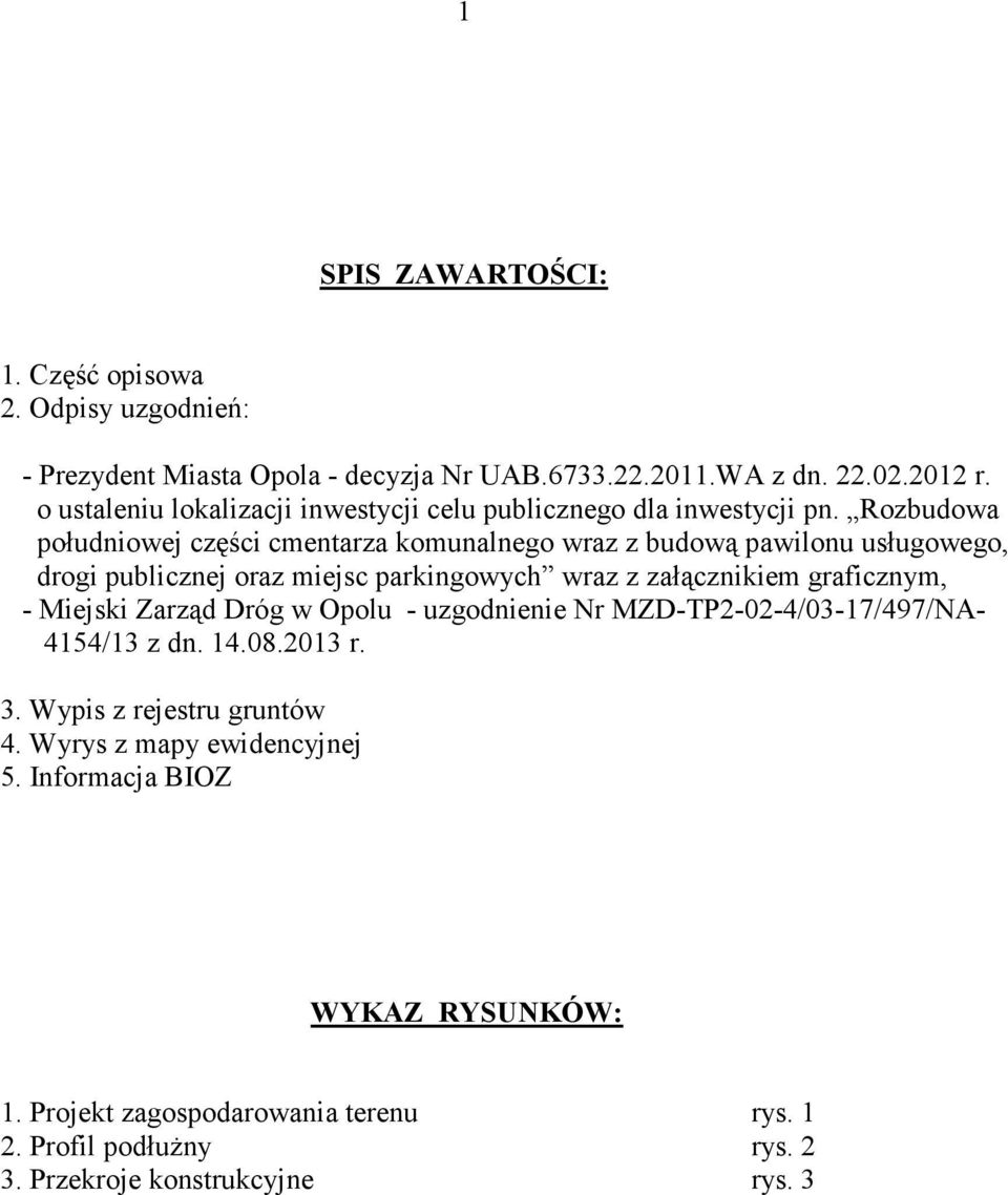 Rozbudowa południowej części cmentarza komunalnego wraz z budową pawilonu usługowego, drogi publicznej oraz miejsc parkingowych wraz z załącznikiem graficznym, -
