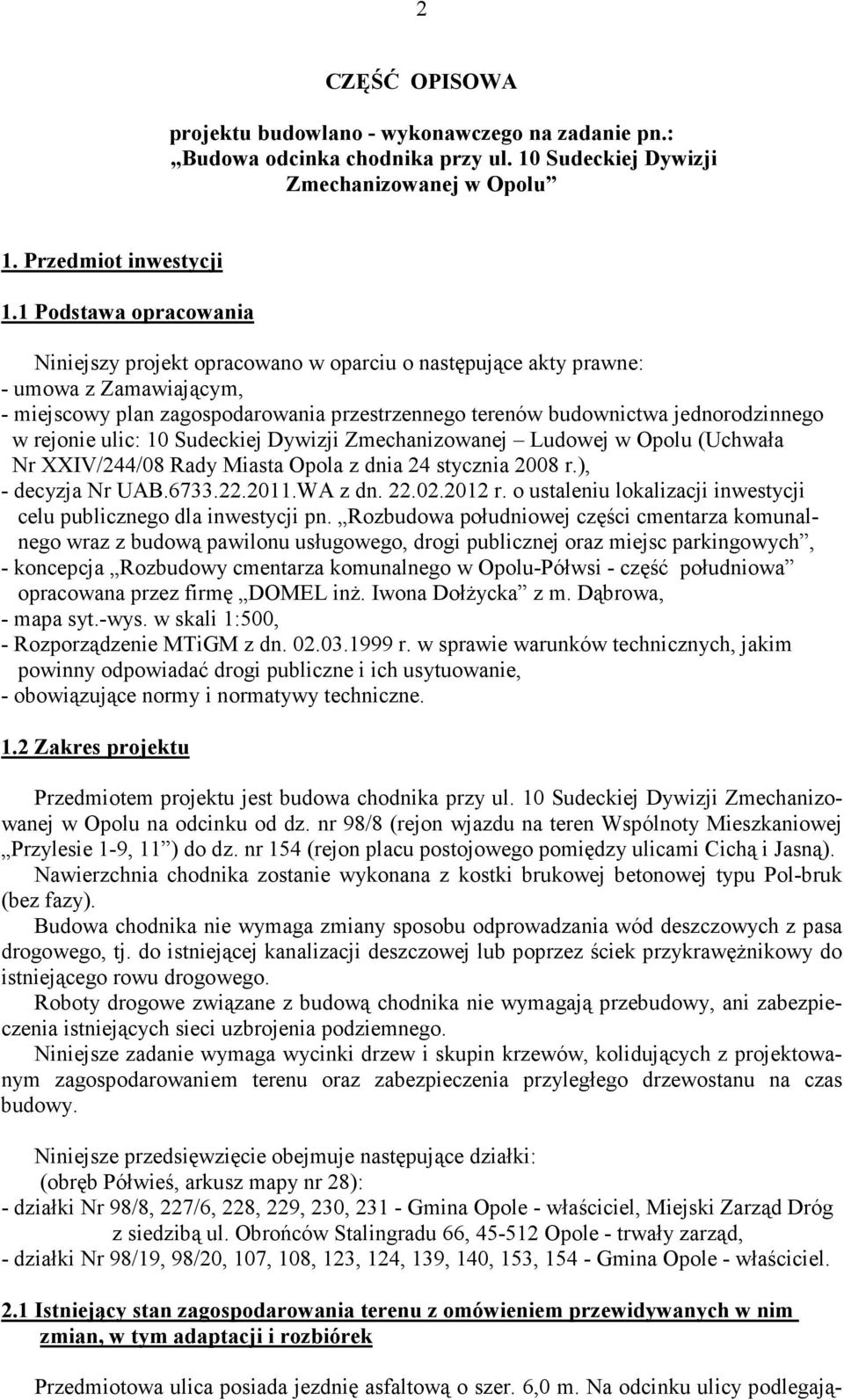 rejonie ulic: 10 Sudeckiej Dywizji Zmechanizowanej Ludowej w Opolu (Uchwała Nr XXIV/244/08 Rady Miasta Opola z dnia 24 stycznia 2008 r.), - decyzja Nr UAB.6733.22.2011.WA z dn. 22.02.2012 r.