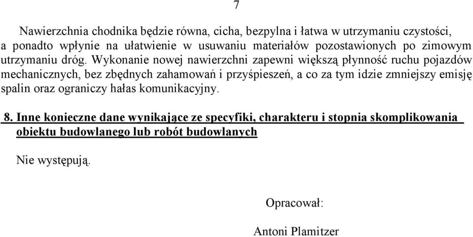 Wykonanie nowej nawierzchni zapewni większą płynność ruchu pojazdów mechanicznych, bez zbędnych zahamowań i przyśpieszeń, a co za tym