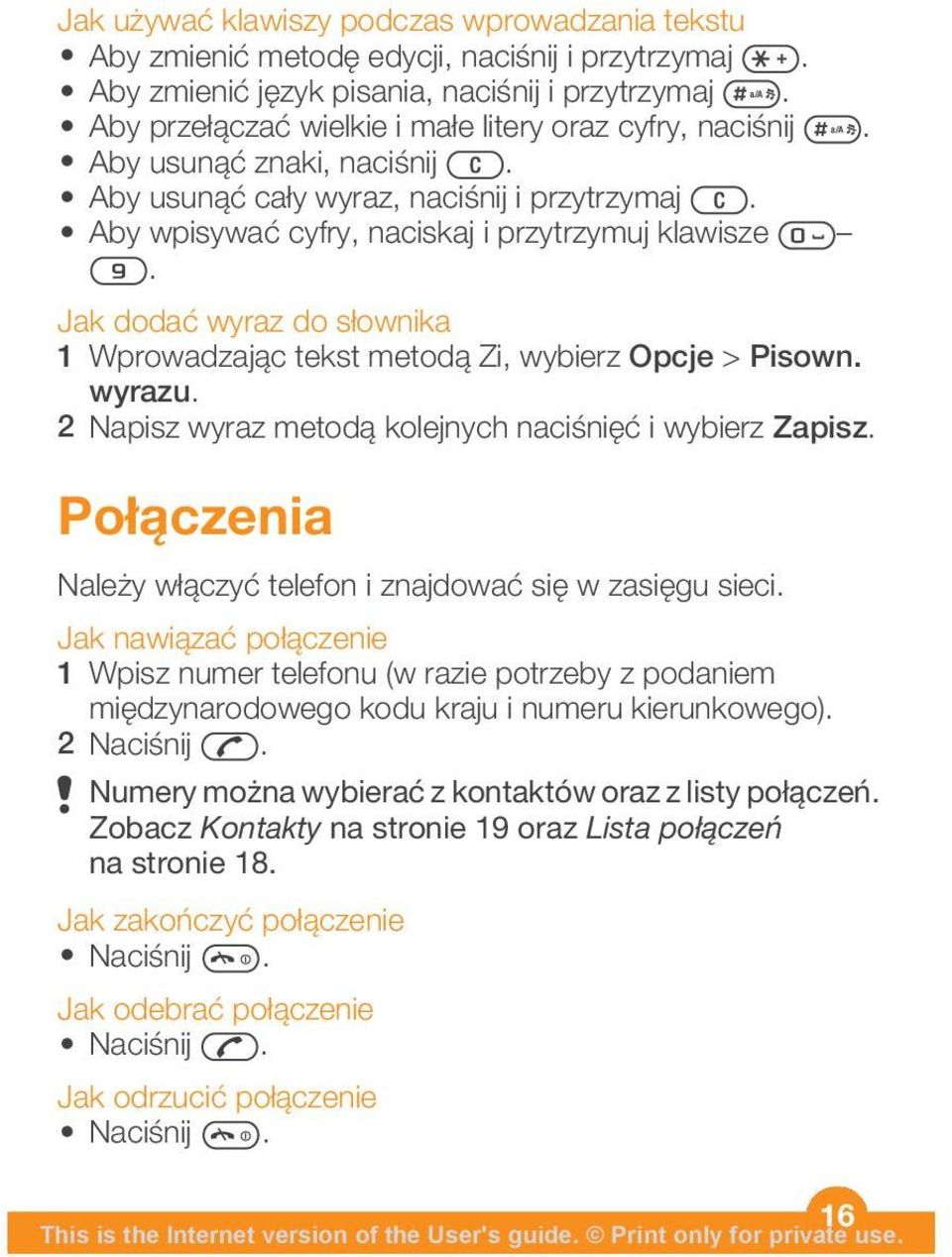 Jak dodać wyraz do słownika 1 Wprowadzając tekst metodą Zi, wybierz Opcje > Pisown. wyrazu. 2 Napisz wyraz metodą kolejnych naciśnięć i wybierz Zapisz.