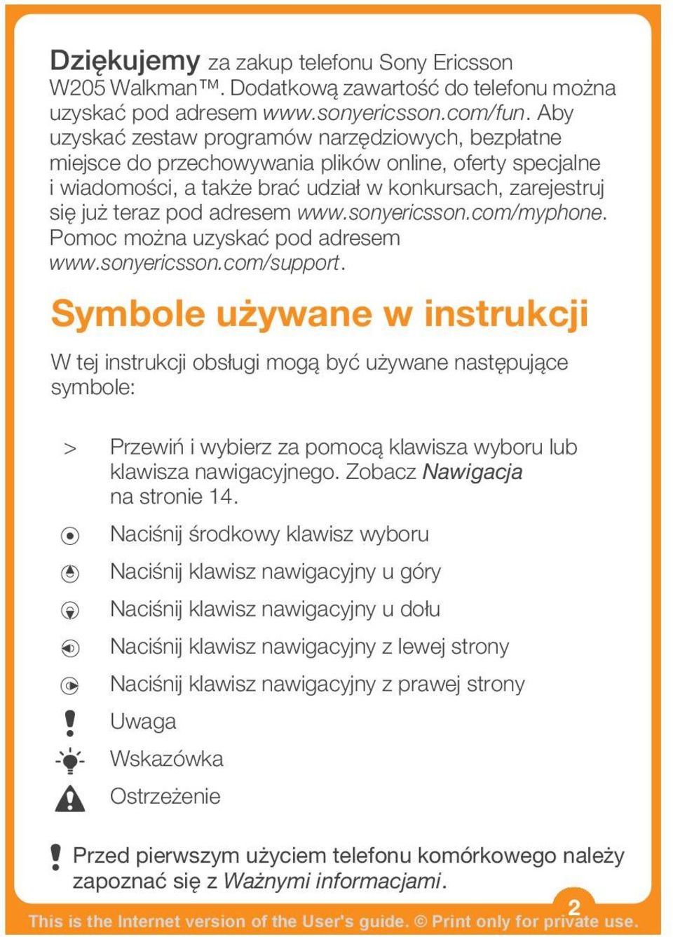 www.sonyericsson.com/myphone. Pomoc można uzyskać pod adresem www.sonyericsson.com/support.