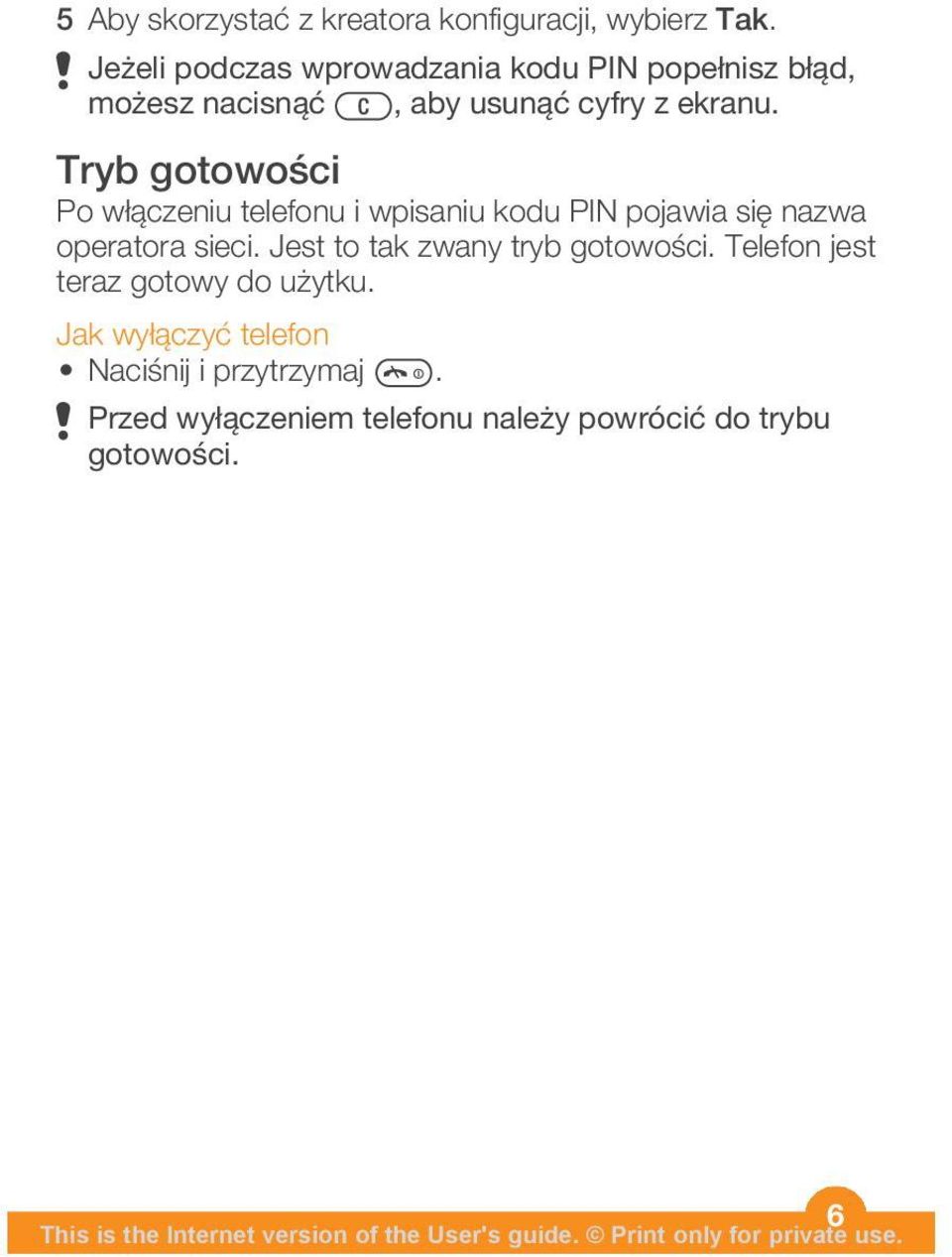 Tryb gotowości Po włączeniu telefonu i wpisaniu kodu PIN pojawia się nazwa operatora sieci.