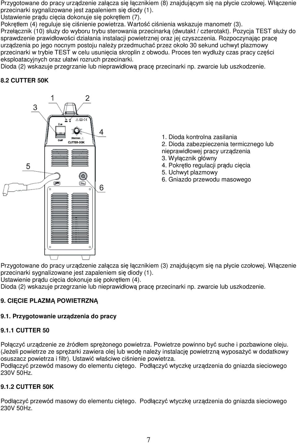 Przełącznik (10) służy do wyboru trybu sterowania przecinarką (dwutakt / czterotakt). Pozycja TEST służy do sprawdzenie prawidłowości działania instalacji powietrznej oraz jej czyszczenia.