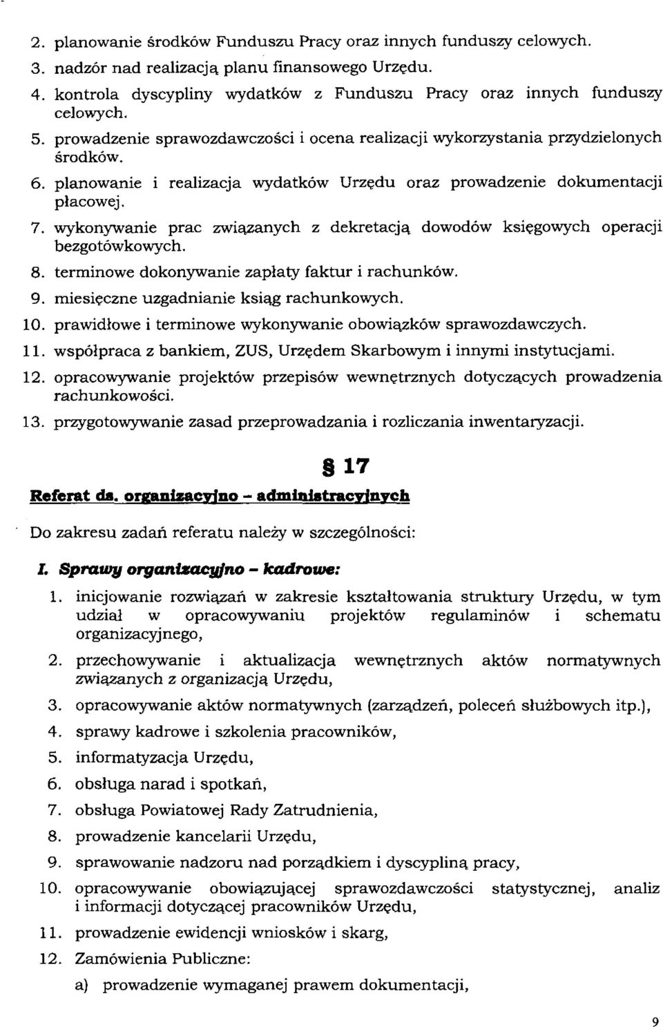 wykonywanie prac związanych z dekretacją dowodów księgowych operacji bezgotówkowych. 8. terminowe dokonywanie zapłaty faktur i rachunków. 9. miesięczne uzgadnianie ksiąg rachunkowych. 10.