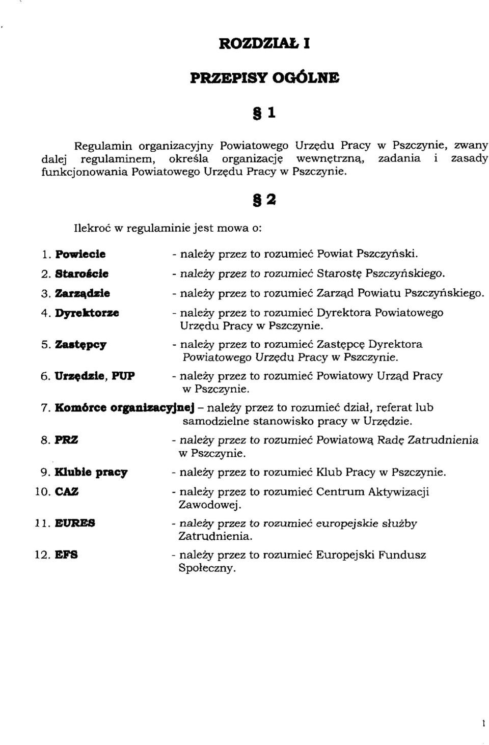 - należy przez to rozumieć Starostę Pszczyńskiego. - należy przez to rozumieć Zarząd Powiatu Pszczyńskiego. - należy przez to rozumieć Dyrektora Powiatowego Urzędu Pracy w Pszczynie.