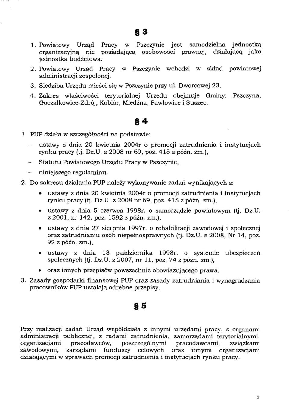 Zakres właściwości terytorialnej Urzędu obejmuje Gminy: Pszczyna, Goczałkowice-Zdrój, Kobiór, Miedźna, Pawłowice i Suszec. 4 1.