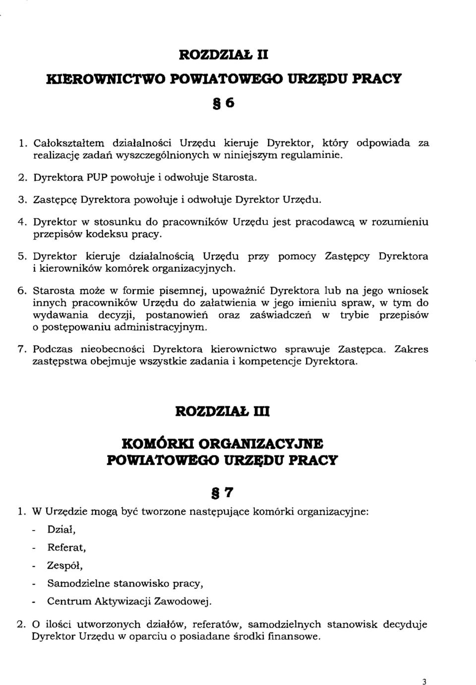 Dyrektor w stosunku do pracowników Urzędu jest pracodawcą w rozumieniu przepisów kodeksu pracy. 5.