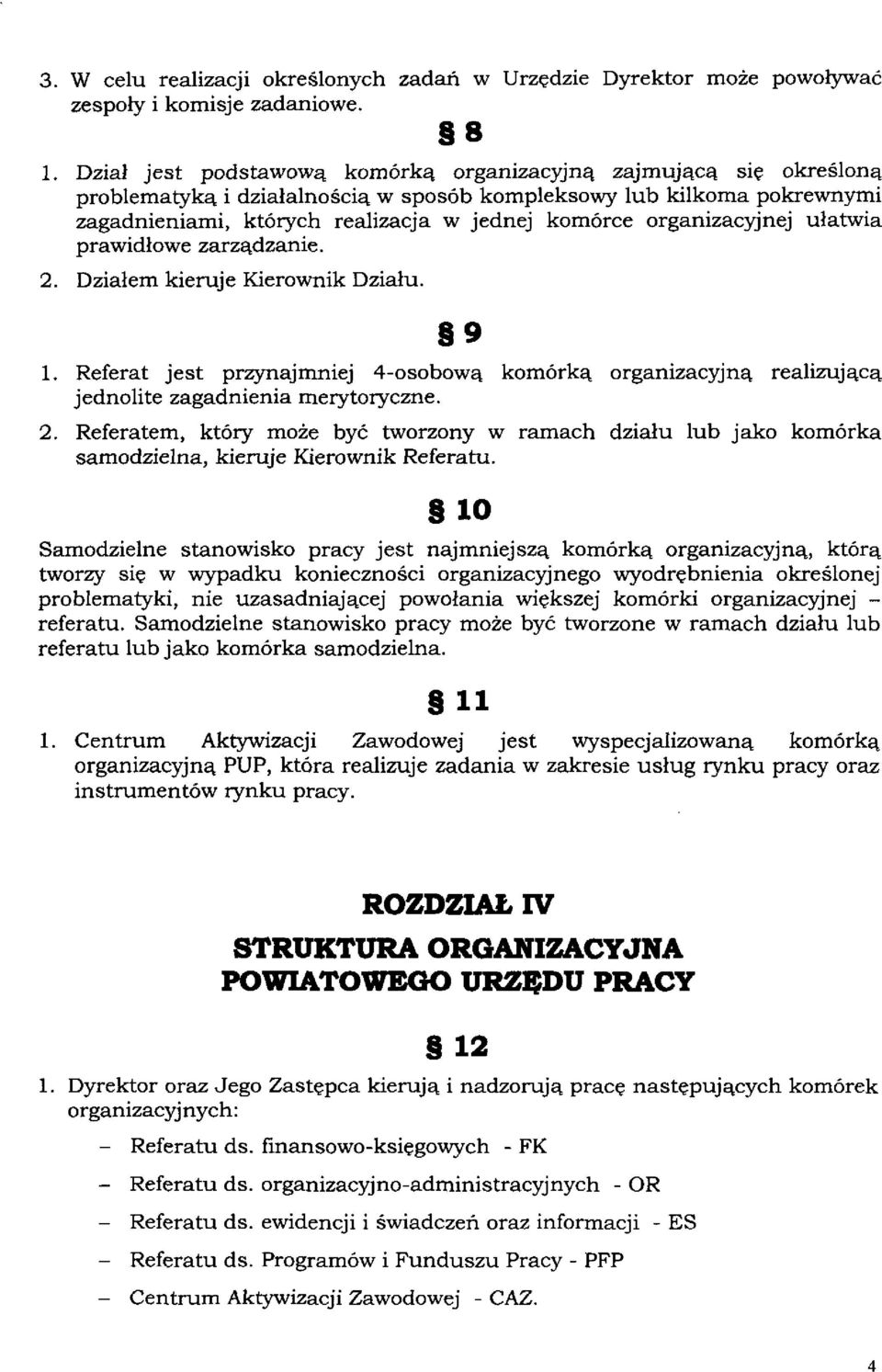 organizacyjnej ułatwia prawidłowe zarządzanie. 2. Działem kieruje Kierownik Działu. 9 1. Referat jest przynajmniej 4-osobową komórką organizacyjną realizującą jednolite zagadnienia merytoryczne. 2. Referatem, który może być tworzony w ramach działu lub jako komórka samodzielna, kieruje Kierownik Referatu.