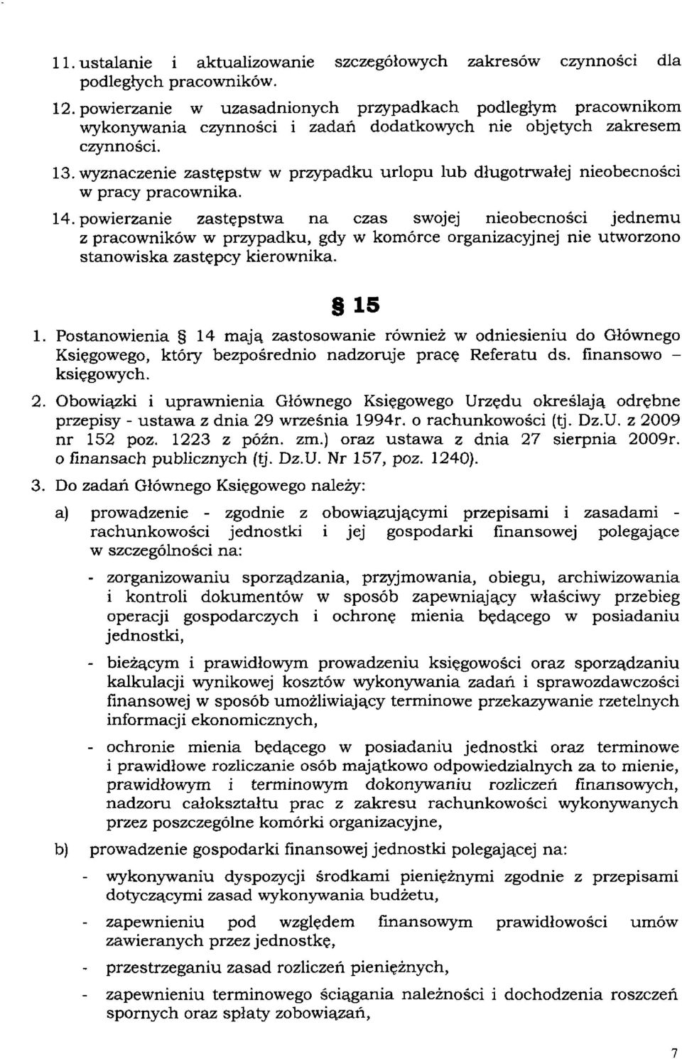 wyznaczenie zastępstw w przypadku urlopu lub długotrwałej nieobecności w pracy pracownika. 14.
