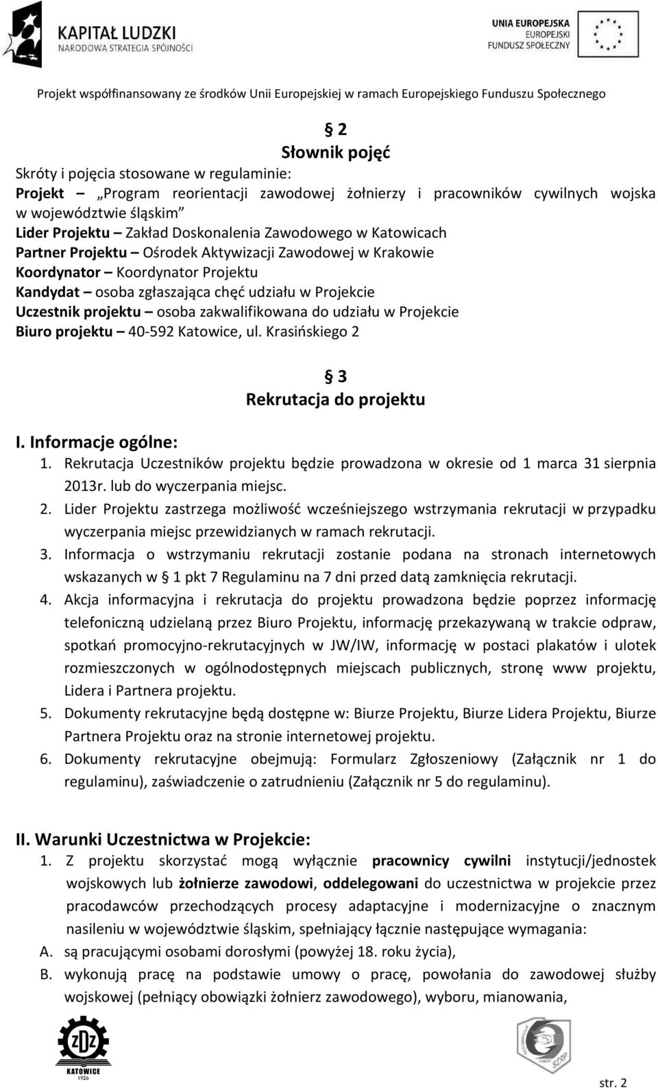 zakwalifikowana do udziału w Projekcie Biuro projektu 40-592 Katowice, ul. Krasińskiego 2 3 Rekrutacja do projektu I. Informacje ogólne: 1.