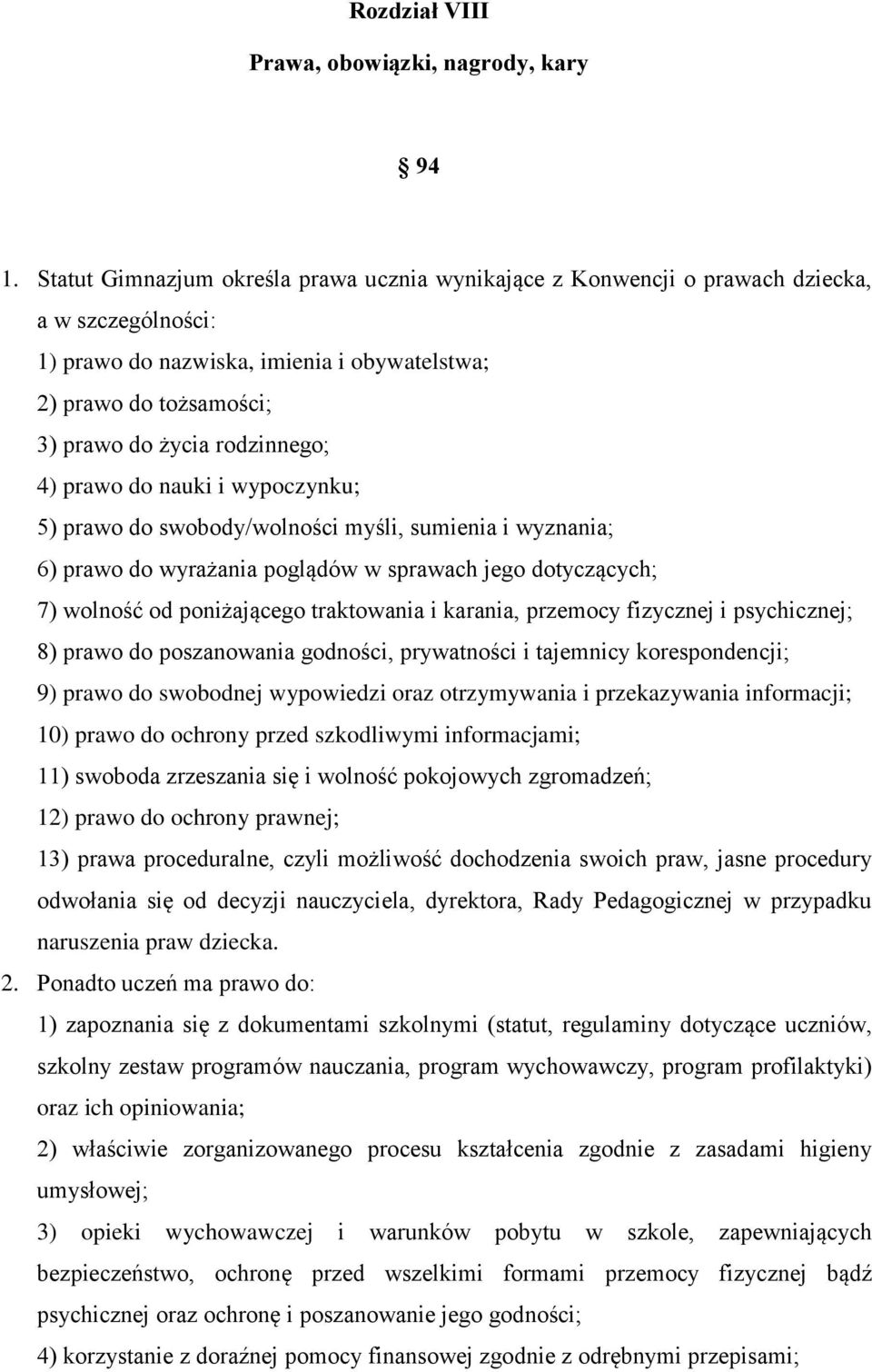 4) prawo do nauki i wypoczynku; 5) prawo do swobody/wolności myśli, sumienia i wyznania; 6) prawo do wyrażania poglądów w sprawach jego dotyczących; 7) wolność od poniżającego traktowania i karania,