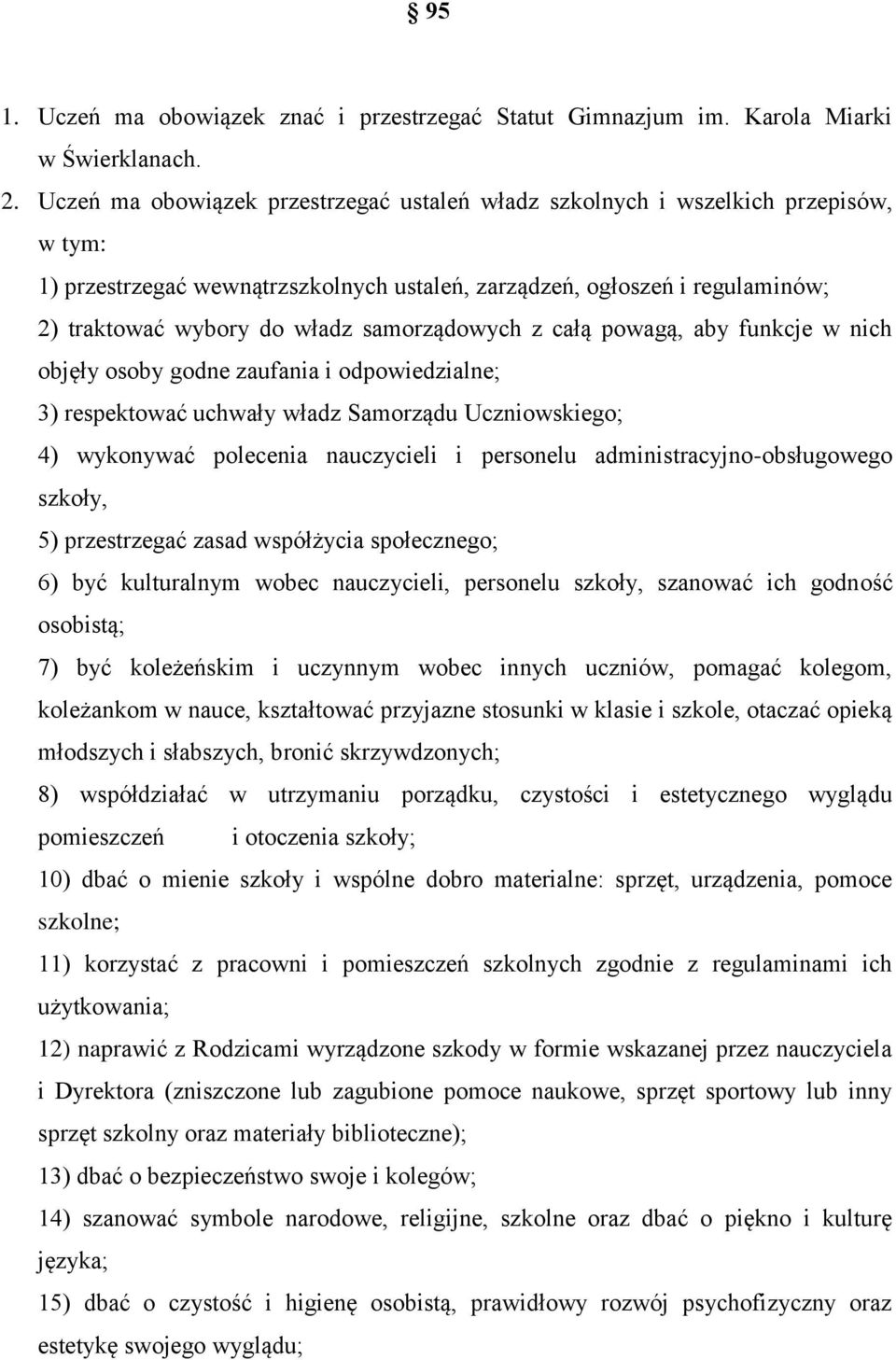 samorządowych z całą powagą, aby funkcje w nich objęły osoby godne zaufania i odpowiedzialne; 3) respektować uchwały władz Samorządu Uczniowskiego; 4) wykonywać polecenia nauczycieli i personelu