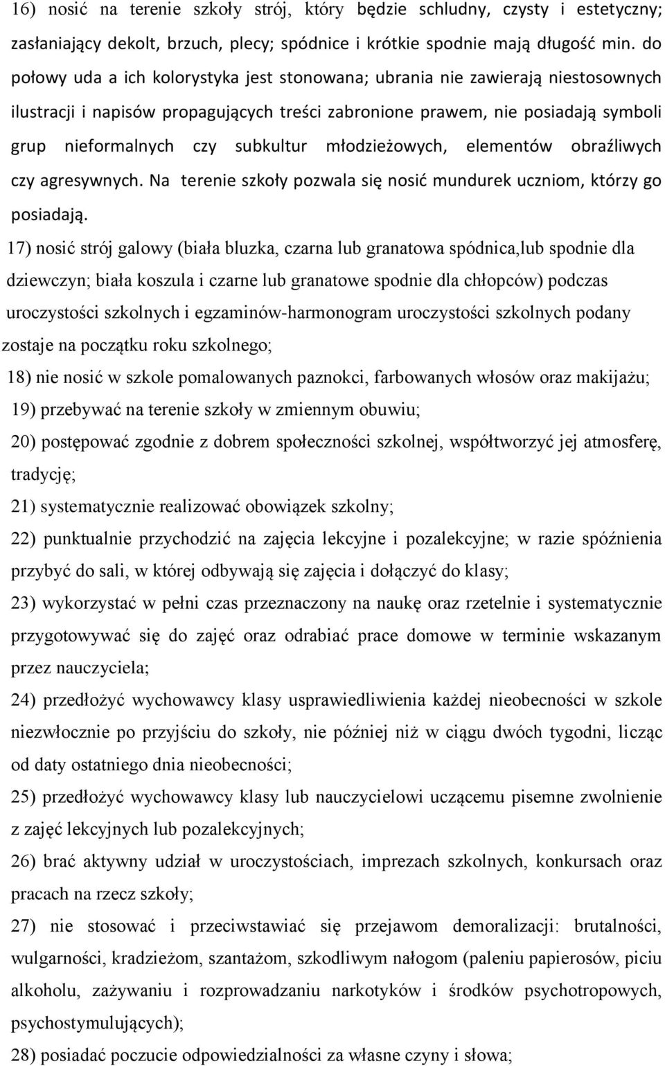 młodzieżowych, elementów obraźliwych czy agresywnych. Na terenie szkoły pozwala się nosić mundurek uczniom, którzy go posiadają.