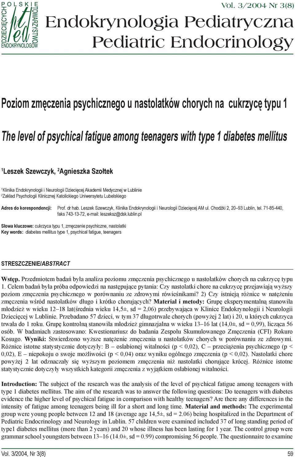 Lubelskiego Adres do korespondencji: Prof. dr hab. Leszek Szewczyk, Klinika Endokrynologii i Neurologii Dziecięcej AM ul. Chodźki 2, 20 93 Lublin, tel. 71-85-440, faks 743-13-72, e-mail: leszeksz@dsk.
