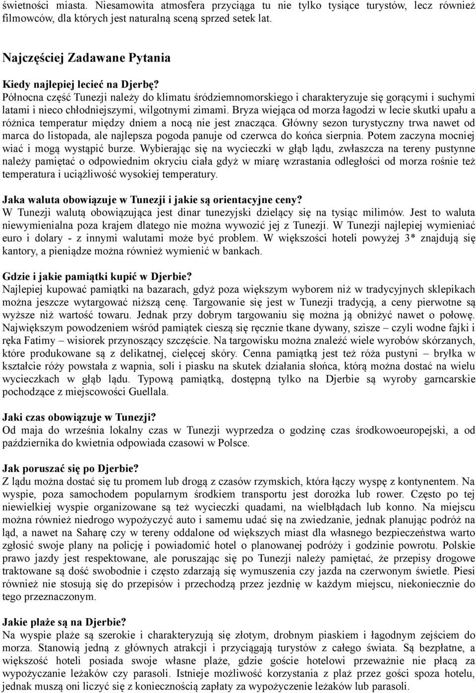 Północna część Tunezji należy do klimatu śródziemnomorskiego i charakteryzuje się gorącymi i suchymi latami i nieco chłodniejszymi, wilgotnymi zimami.