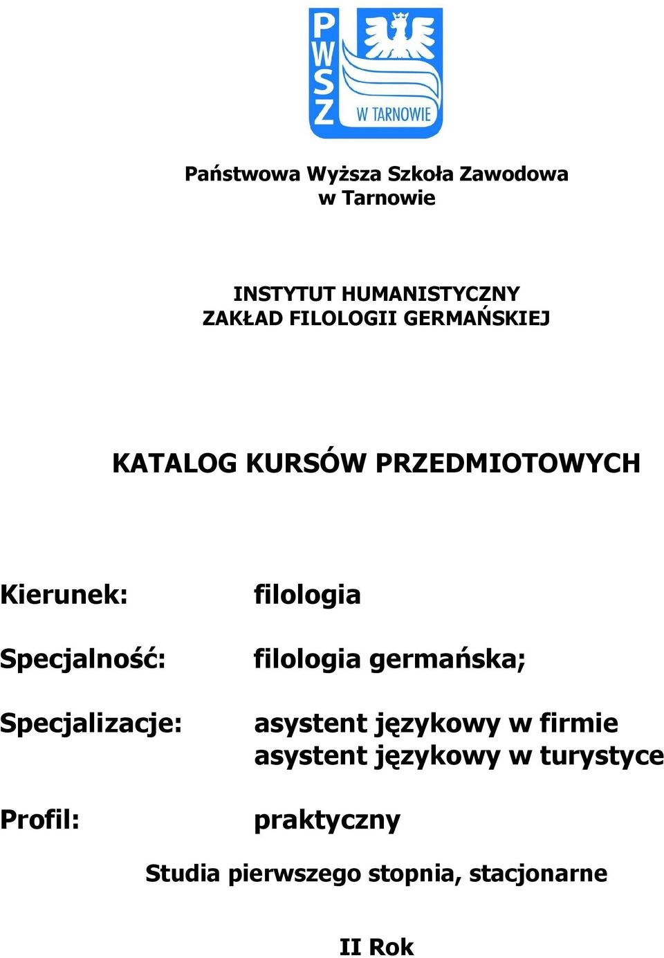 Specjalizacje: Profil: filologia filologia germańska; asystent językowy w