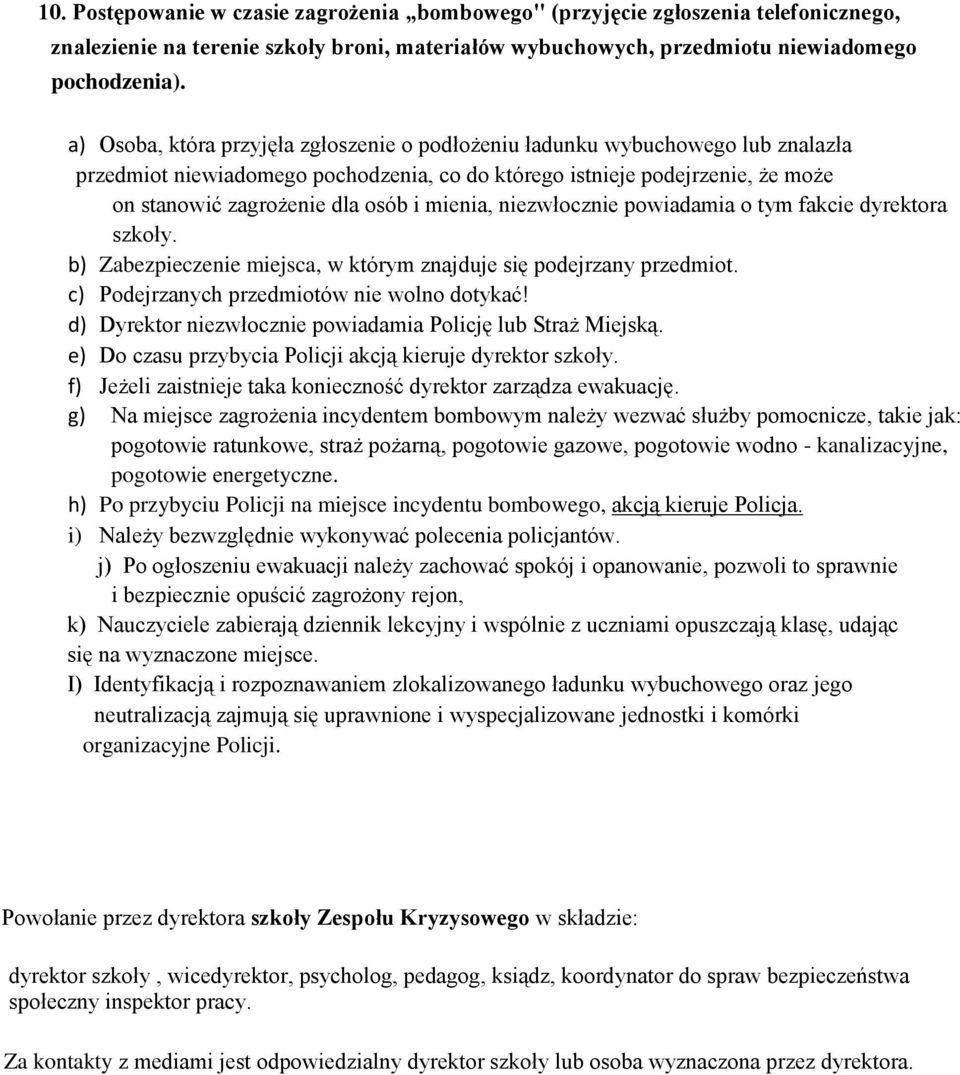 mienia, niezwłocznie powiadamia o tym fakcie dyrektora szkoły. b) Zabezpieczenie miejsca, w którym znajduje się podejrzany przedmiot. c) Podejrzanych przedmiotów nie wolno dotykać!