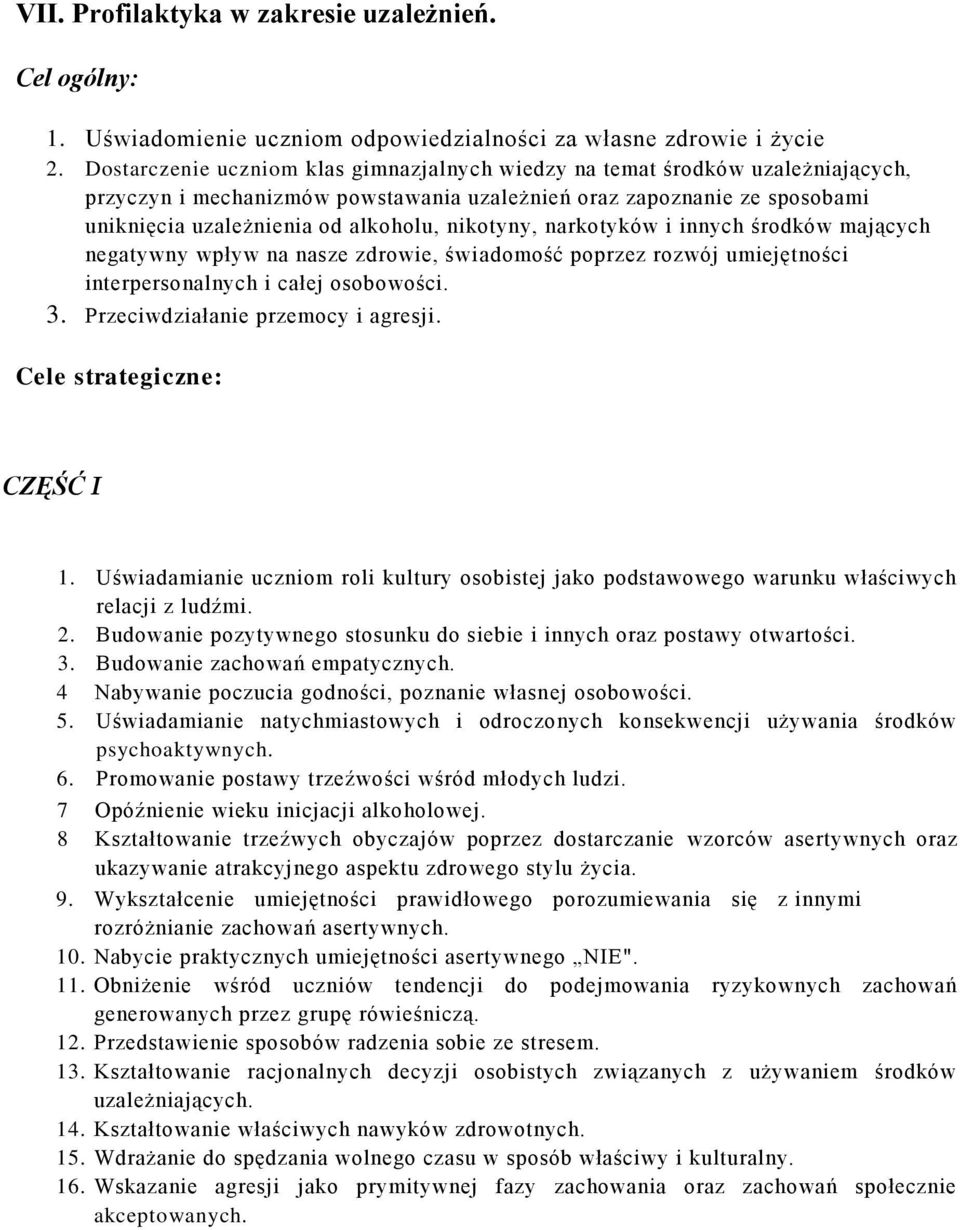 nikotyny, narkotyków i innych środków mających negatywny wpływ na nasze zdrowie, świadomość poprzez rozwój umiejętności interpersonalnych i całej osobowości. 3. Przeciwdziałanie przemocy i agresji.