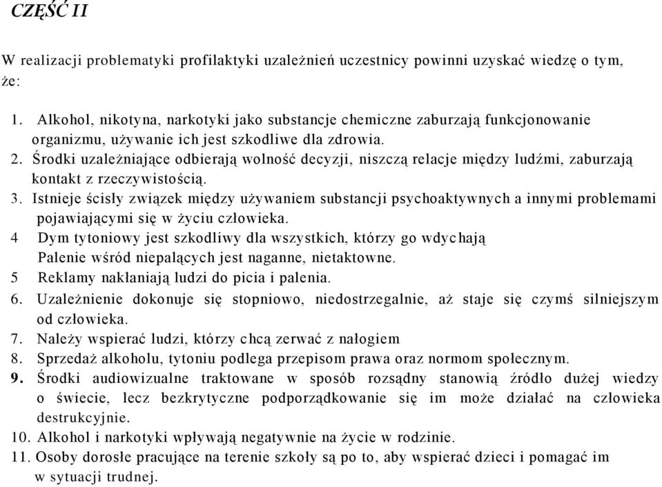Środki uzależniające odbierają wolność decyzji, niszczą relacje między ludźmi, zaburzają kontakt z rzeczywistością. 3.