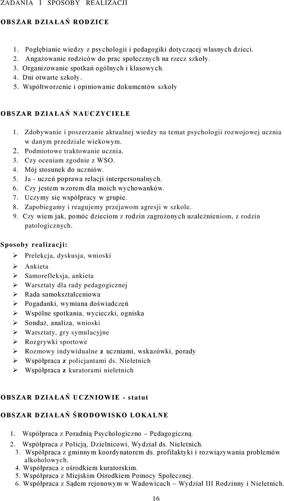 Zdobywanie i poszerzanie aktualnej wiedzy na temat psychologii rozwojowej ucznia w danym przedziale wiekowym. 2. Podmiotowe traktowanie ucznia. 3. Czy oceniam zgodnie z WSO. 4.