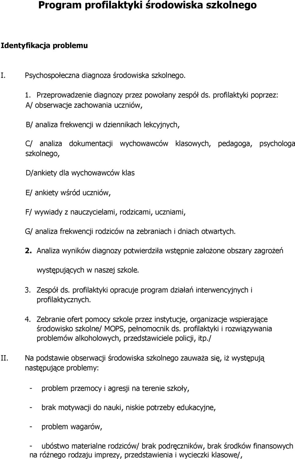wychowawców klas E/ ankiety wśród uczniów, F/ wywiady z nauczycielami, rodzicami, uczniami, G/ analiza frekwencji rodziców na zebraniach i dniach otwartych. 2.