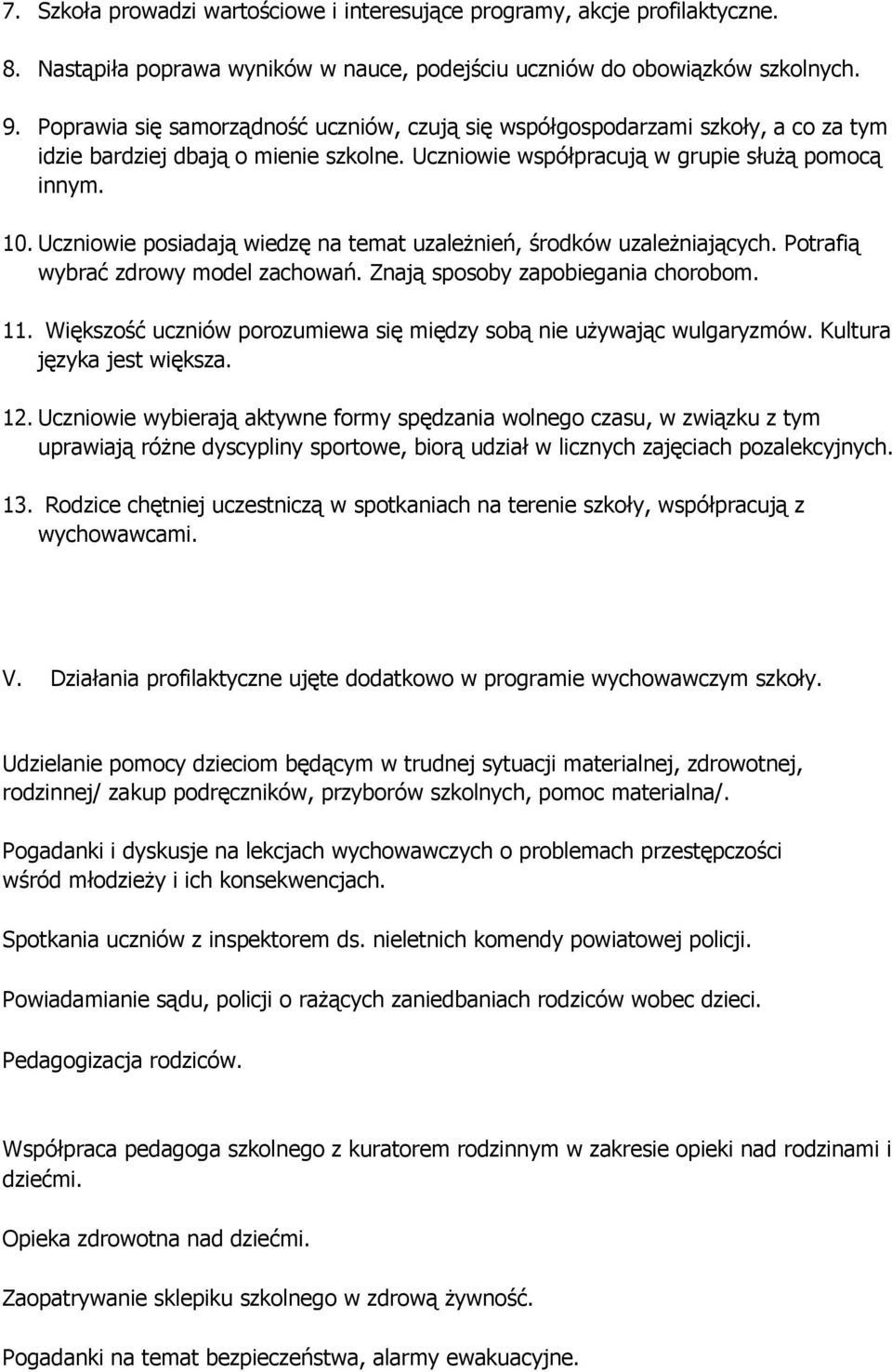 Uczniowie posiadają wiedzę na temat uzależnień, środków uzależniających. Potrafią wybrać zdrowy model zachowań. Znają sposoby zapobiegania chorobom. 11.
