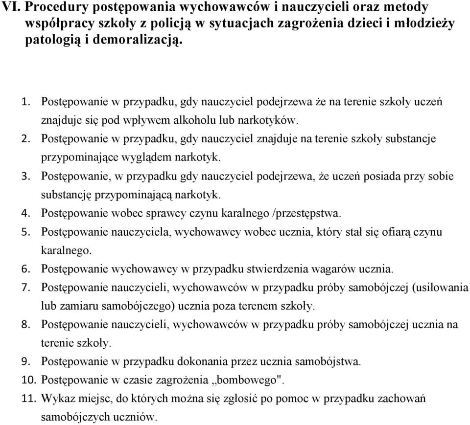Postępowanie w przypadku, gdy nauczyciel znajduje na terenie szkoły substancje przypominające wyglądem narkotyk. 3.