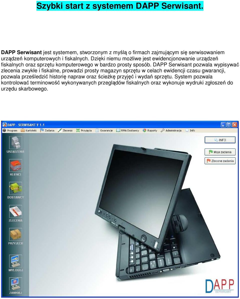 Dzięki niemu moŝliwe jest ewidencjonowanie urządzeń fiskalnych oraz sprzętu komputerowego w bardzo prosty sposób.