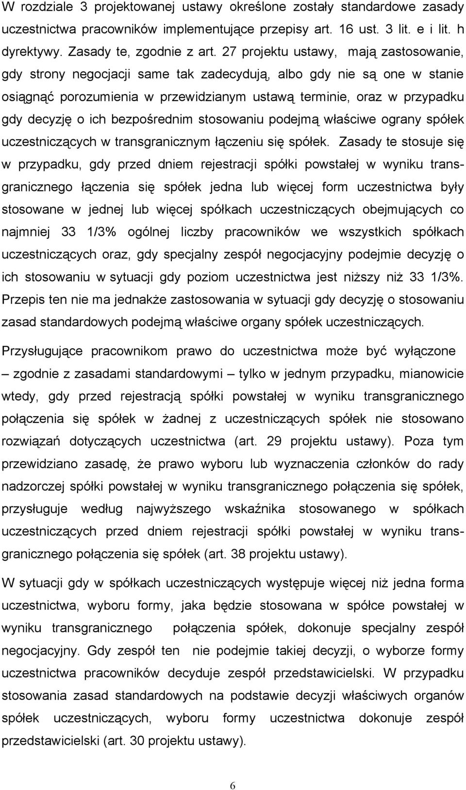 ich bezpośrednim stosowaniu podejmą właściwe ograny spółek uczestniczących w transgranicznym łączeniu się spółek.