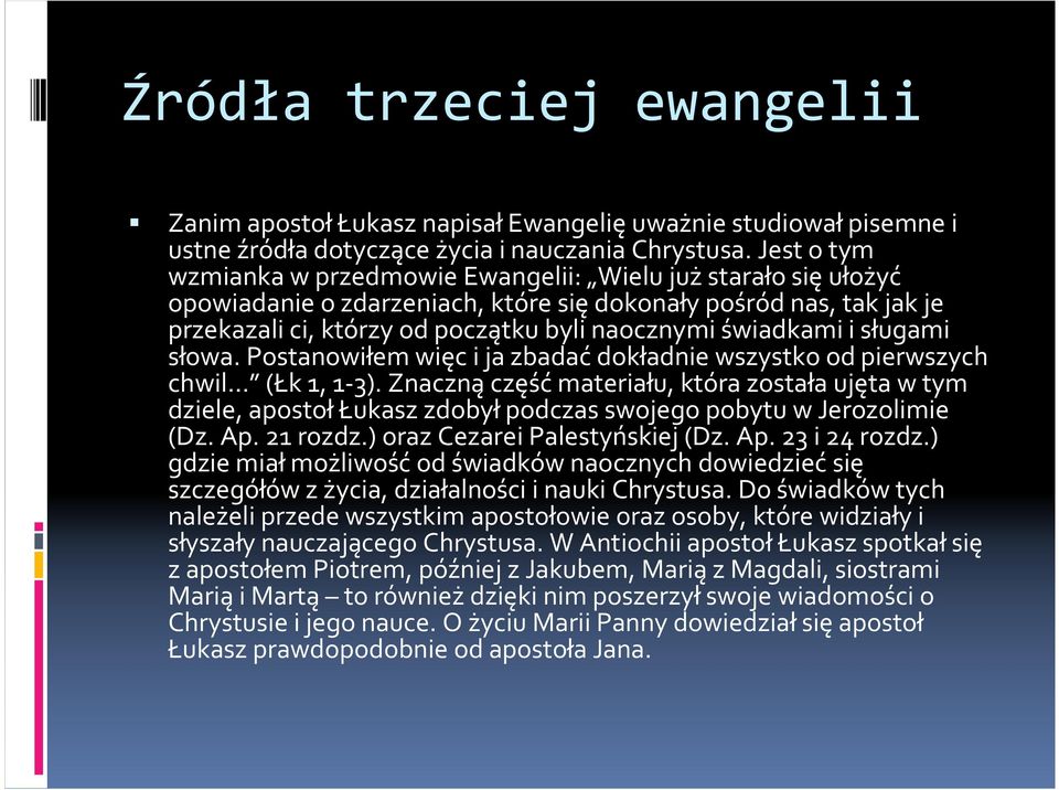 i sługami słowa. Postanowiłem więc i ja zbadaćdokładnie wszystko od pierwszych chwil (Łk1, 1-3).