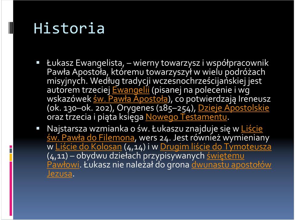 202), Orygenes (185 254), Dzieje Apostolskie oraz trzecia i piąta księga Nowego Testamentu. Najstarsza wzmianka o św. Łukaszu znajduje sięw Liście św.
