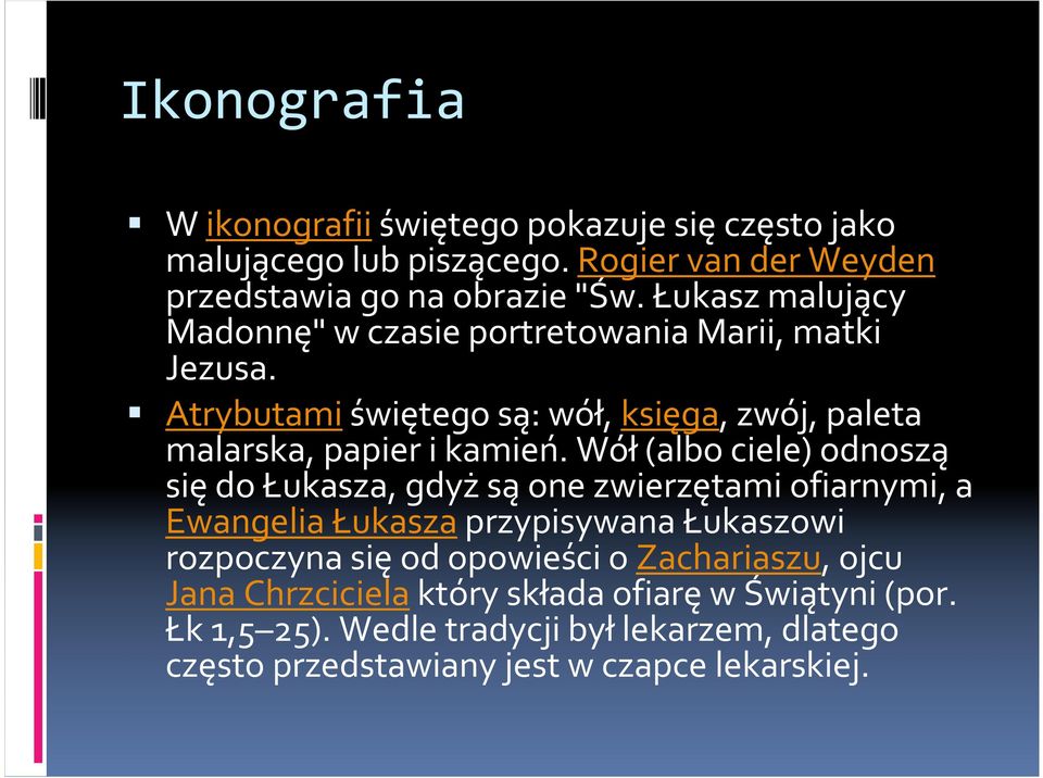 Wół(albo ciele) odnoszą siędo Łukasza, gdyżsąone zwierzętami ofiarnymi, a Ewangelia Łukaszaprzypisywana Łukaszowi rozpoczyna sięod opowieści o