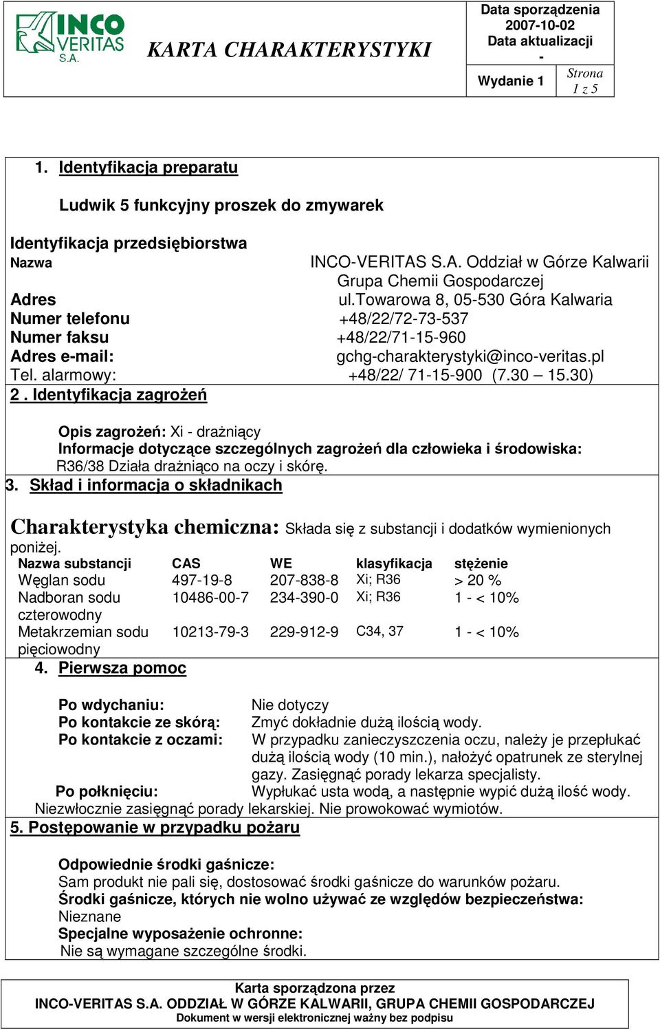 Identyfikacja zagroŝeń Opis zagroŝeń: Xi draŝniący Informacje dotyczące szczególnych zagroŝeń dla człowieka i środowiska: R36/38 Działa draŝniąco na oczy i skórę. 3.