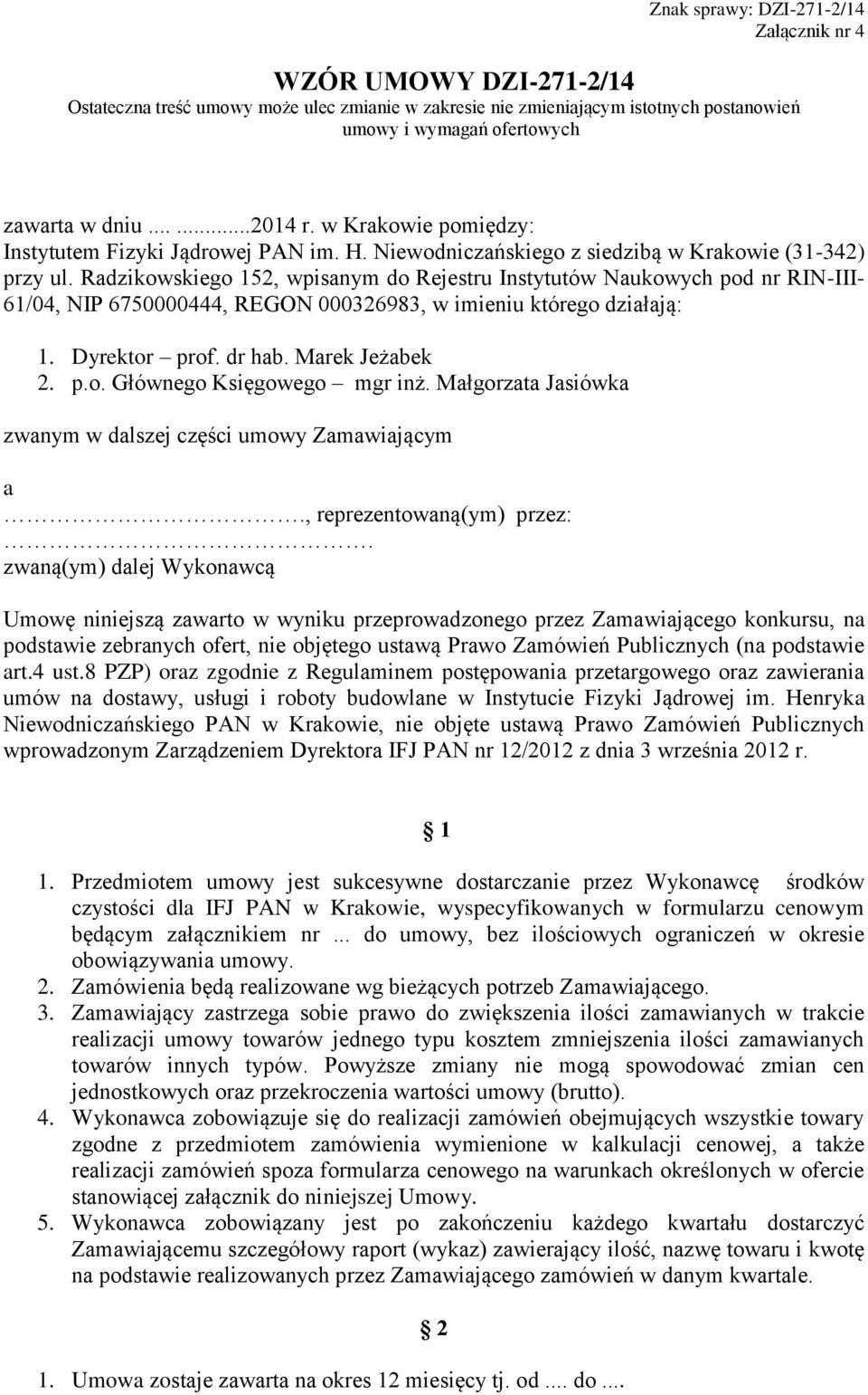 Radzikowskiego 152, wpisanym do Rejestru Instytutów Naukowych pod nr RIN-III- 61/04, NIP 6750000444, REGON 000326983, w imieniu którego działają: 1. Dyrektor prof. dr hab. Marek Jeżabek 2. p.o. Głównego Księgowego mgr inż.