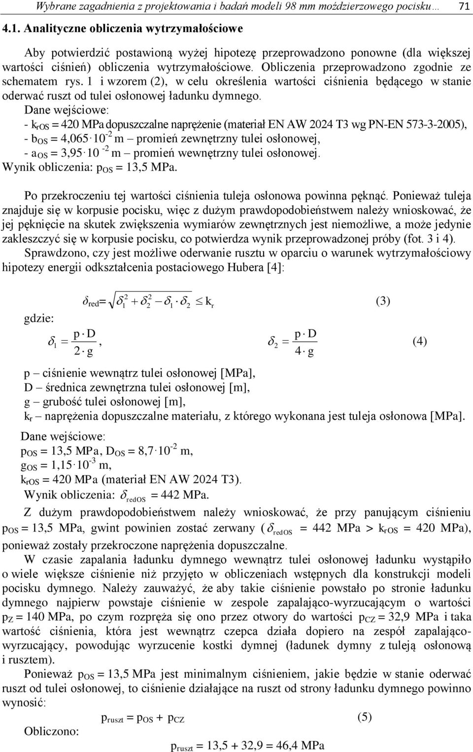 Obliczenia przeprowadzono zgodnie ze schematem rys. 1 i wzorem (2), w celu określenia wartości ciśnienia będącego w stanie oderwać ruszt od tulei osłonowej ładunku dymnego.