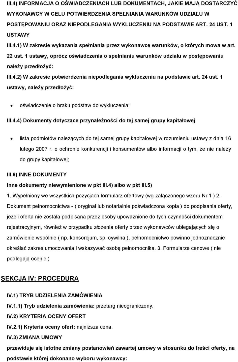 1 ustawy, oprócz oświadczenia o spełnianiu warunków udziału w postępowaniu należy przedłożyć: III.4.2) W zakresie potwierdzenia niepodlegania wykluczeniu na podstawie art. 24 ust.