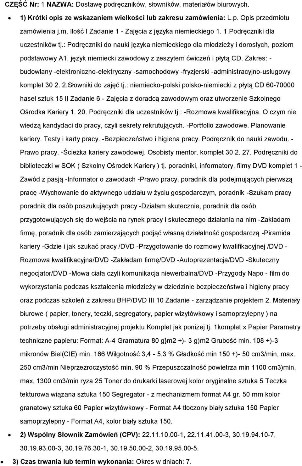 Zakres: - budowlany -elektroniczno-elektryczny -samochodowy -fryzjerski -administracyjno-usługowy komplet 30 2. 2.Słowniki do zajęć tj.