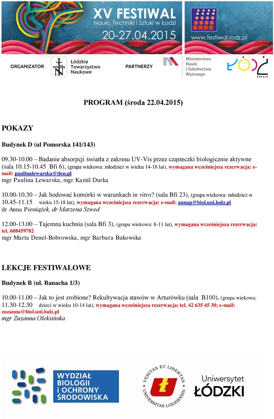 30 Jak hodować komórki w warunkach in vitro? (sala Bfi 23), (grupa wiekowa: młodzież w 10.45-11.15 wieku 15-18 lat), wymagana wcześniejsza rezerwacja: e-mail: annap@biol.uni.lodz.